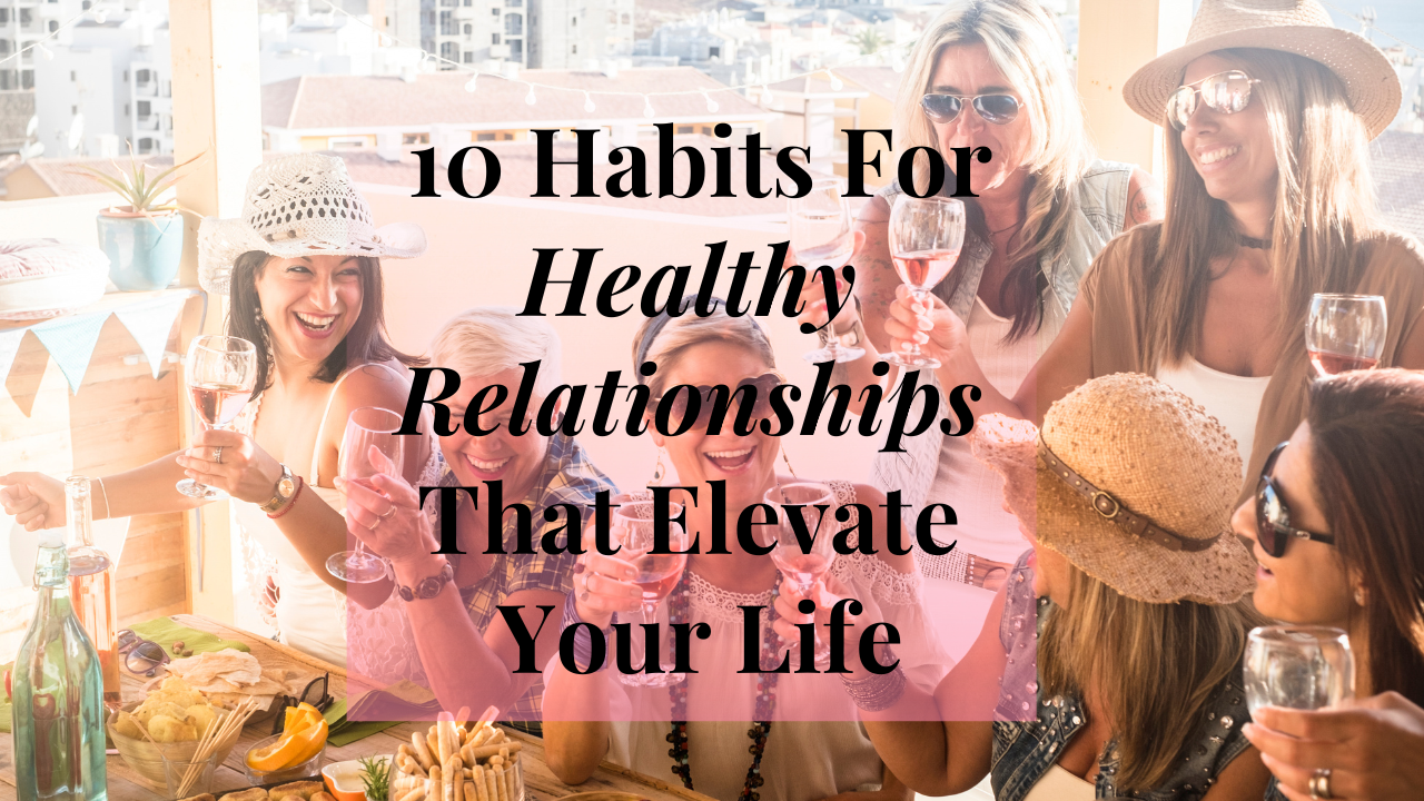 Post - 10 habits for healthy relationships that elevate your life.