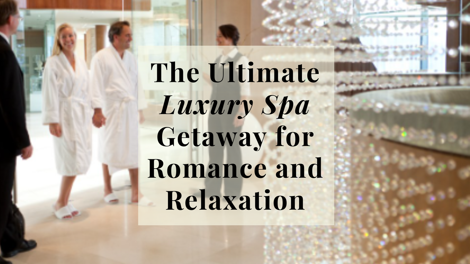 Post - the ultimate luxury spa getaway for romance and relaxation.