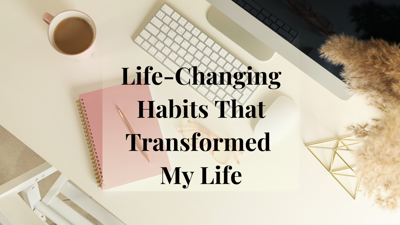 Organized work desk, Life-changing habits that transformed my life.